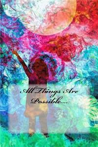 All Things Are Possible....