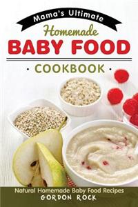 Mama's Ultimate Homemade Baby Food Cookbook