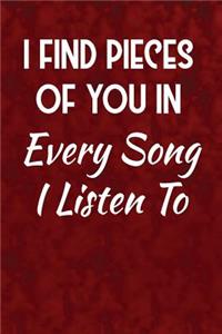 I find pieces of you in every song I listen to