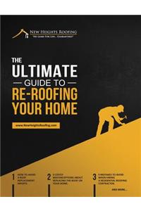 Ultimate Guide To Re-Roofing Your Home