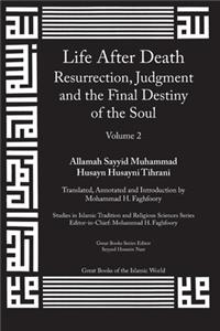 Life After Death: Resurrection, Judgment and the Final Destiny of the Soul: Volume 2