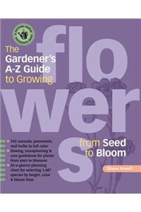Gardener's A-Z Guide to Growing Flowers from Seed to Bloom