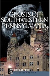 Ghosts of Southwestern Pennsylvania
