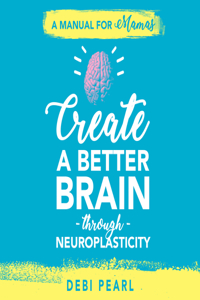 Create a Better Brain Through Neuroplasticity - Audiobook