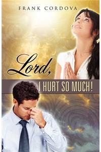 Lord, I Hurt So Much!