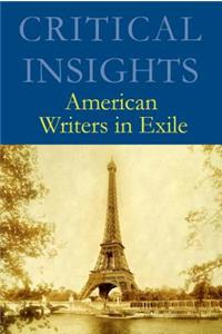 Critical Insights: American Writers in Exile