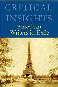 Critical Insights: American Writers in Exile: Print Purchase Includes Free Online Access