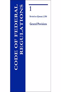 Code of Federal Regulations Title 1, General Provisions, 2016