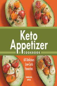 Keto Appetizer Cookbook: 60 Delicious Low-Carb Favorites