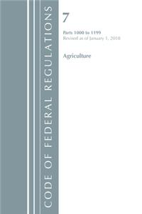 Code of Federal Regulations, Title 07 Agriculture 1000-1199, Revised as of January 1, 2018