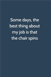 Some days, the best thing about my job is that the chair spins