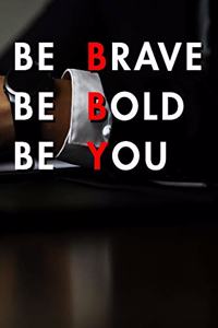 Be Brave Be Bold Be You