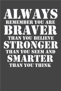 You Are Braver Than You Believe, motivational quote, You Are Braver notebook, 6x9 Journal (Diary, Notebook), Journal for awsome ideas, Lined Notebook/Journal, Composition Book
