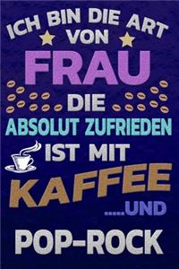 Ich bin die Art von Frau die absolut zufrieden ist mit Kaffee und POP-ROCK