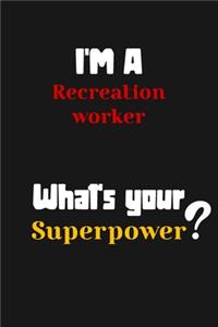 I'm a Recreation worker... What's your Superpower
