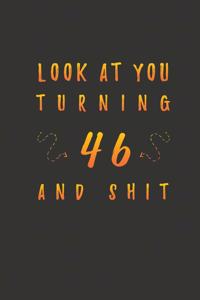 Look At You Turning 46 And Shit