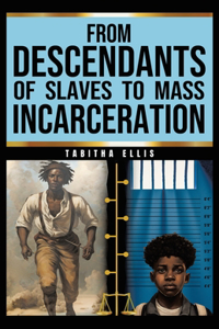 From Descendants of Slaves to Mass Incarceration