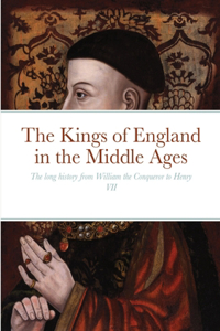 The Kings of England in the Middle Ages