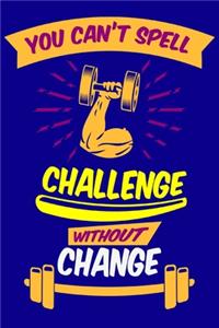 You Can't Spell Challenge Without Change