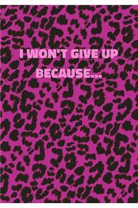 I Won't Give Up Because...