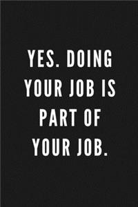 Yes. Doing Your Job Is Part Of Your Job.