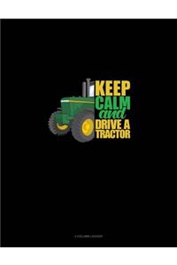 Keep Calm And Drive A Tractor