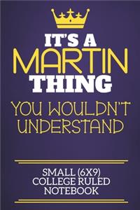 It's A Martin Thing You Wouldn't Understand Small (6x9) College Ruled Notebook