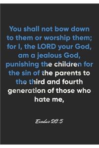 Exodus 20: 5 Notebook: You shall not bow down to them or worship them; for I, the LORD your God, am a jealous God, punishing the children for the sin of the pa