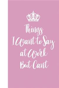Things I Want to Say at Work But Can't