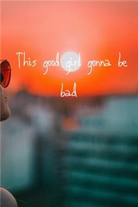 This Good girl gonna be bad