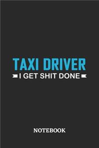 Taxi Driver I Get Shit Done Notebook