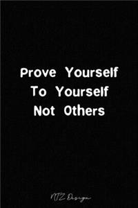 Prove Yourself To Yourself Not Others