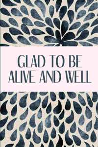 Glad to Be Alive and Well