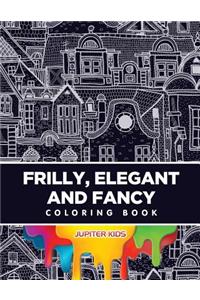 Frilly, Elegant and Fancy Coloring Book