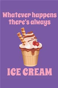 Whatever Happens There's Always Ice Cream