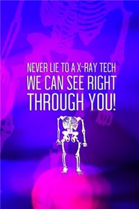 Never Lie To A X-Ray Tech We Can See Right Through You!