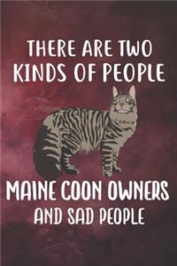There Are Two Kinds Of People Maine Coon Owners And Sad People Notebook Journal