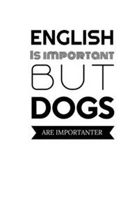 English Is Important But Dogs Are Importanter