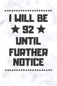 I will be 92 until further notice