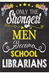 Only Strongest men become School Librarians: Perfect for Notes, Journaling, journal/Notebook, School Librarians Gift, original appreciation cool gag gift