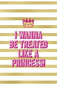 I Wanna Be Treated Like A Princess!