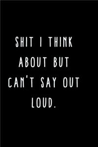 Shit I Think About But Can't Say Out Loud.