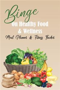 Binge On Healthy Food & Wellness / Meal Planner & Fitness Tracker