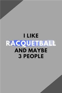 I Like Racquetball And Maybe 3 People