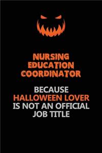 Nursing education coordinator Because Halloween Lover Is Not An Official Job Title
