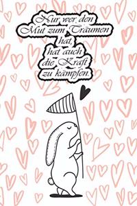 Nur wer den Mut zum Träumen hat, hat auch die Kraft zu kämpfen