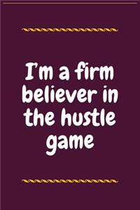 I'm a firm believer in the hustle game