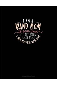 I Am A Band Mom To Save Time, Let's Just Assume That I Am Never Wrong