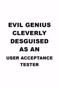 Evil Genius Cleverly Desguised As An User Acceptance Tester