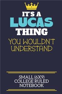 It's A Lucas Thing You Wouldn't Understand Small (6x9) College Ruled Notebook